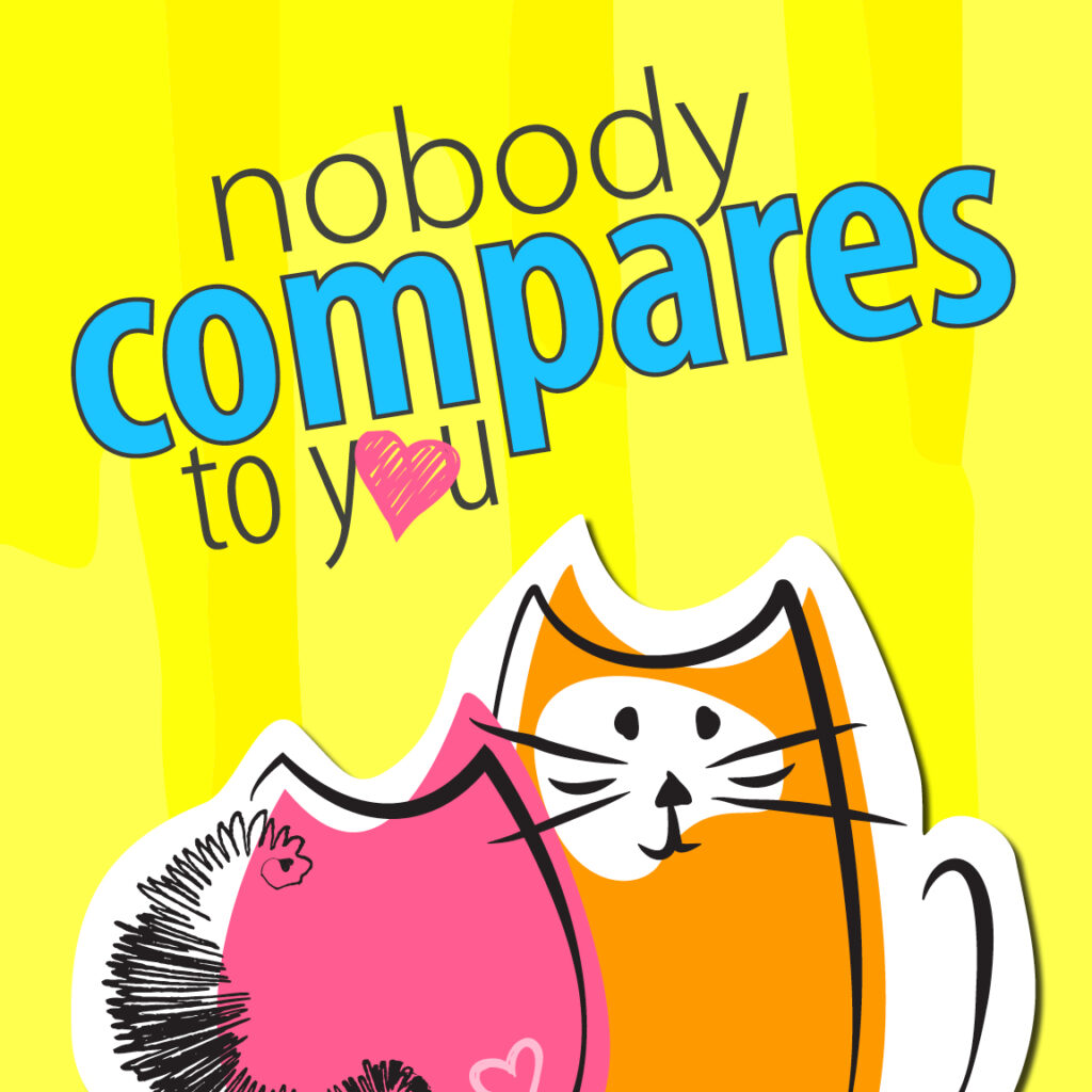 Two Cats Love Nobody Compares to You